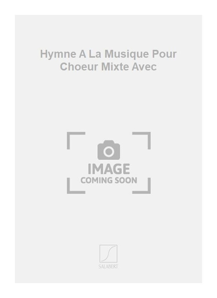 Hymne A La Musique Pour Choeur Mixte Avec